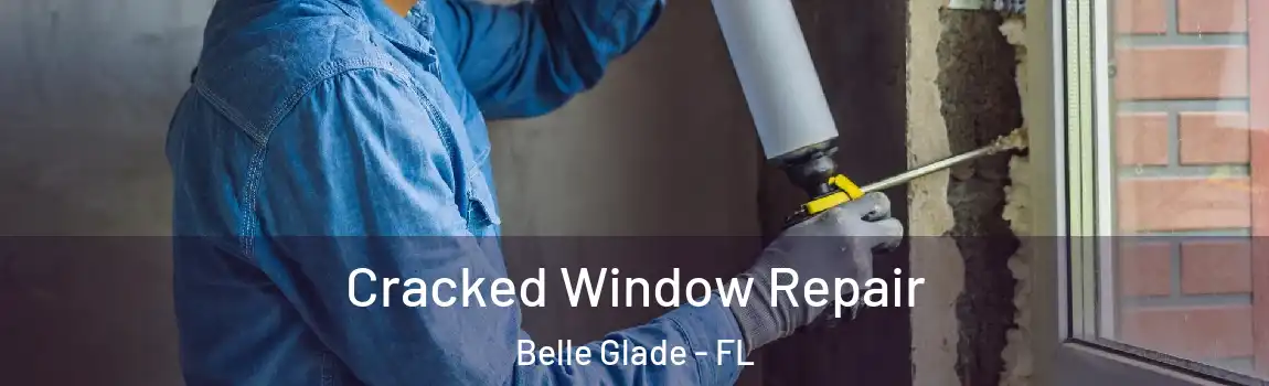  Cracked Window Repair Belle Glade - FL