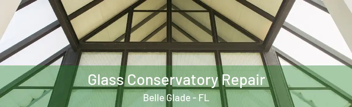  Glass Conservatory Repair Belle Glade - FL